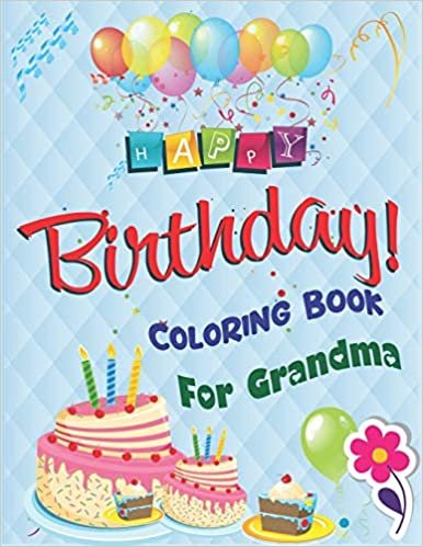 okumak Happy Birthday Coloring Book for Grandma: An Birthday Coloring Book with beautiful Birthday Cake, Cupcakes, Hat, bears, boys, girls, candles, ... Amazing Birthday Gifts for Grandma