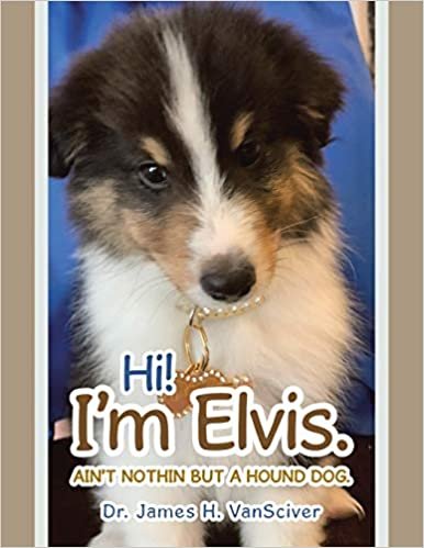 okumak Hi! I&#39;m Elvis.: Ain&#39;t Nothin but a Hound Dog.