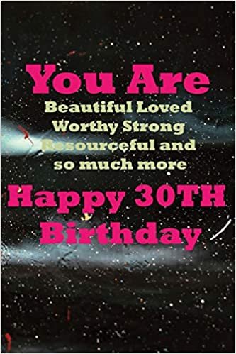 okumak You Are Beautiful Loved Happy 30th Birthday: You Are Beautiful Loved Worthy Strong Resourceful Happy 30th Birthday. 6x9 inches,100 pages composition ... or girl to use it in school or for you to u