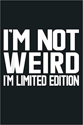 okumak Funny I M Not Weird I M Limited Edition: Notebook Planner - 6x9 inch Daily Planner Journal, To Do List Notebook, Daily Organizer, 114 Pages