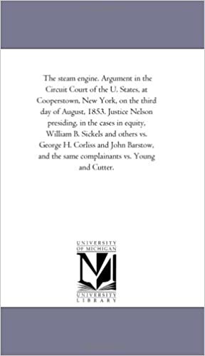 okumak The steam engine. Argument in the Circuit Court of the U. States, at Cooperstown, New York, on the third day of August, 1853. Justice Nelson ... George H. Corliss and John Barstow, and the