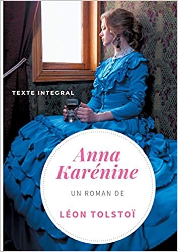 okumak Anna Karénine de Léon Tolstoï (texte intégral): Un chef-d&#39;oeuvre de la littérature russe (littérature russe (1))