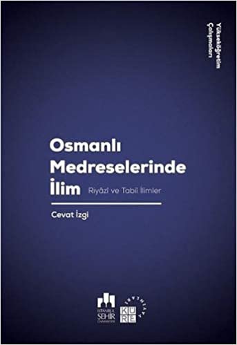 okumak Osmanlı Medreselerinde İlim: Riyazi ve Tabii İlimler