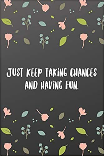 okumak Just keep taking chances and having fun.: Quote Saying Notebook College Ruled 6x9 120 Pages