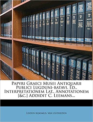 okumak Papyri Graeci Musei Antiquarii Publici Lugduni-batavi. Ed., Interpretationem Lat., Annotationem [&amp;c.] Addidit C. Leemans...