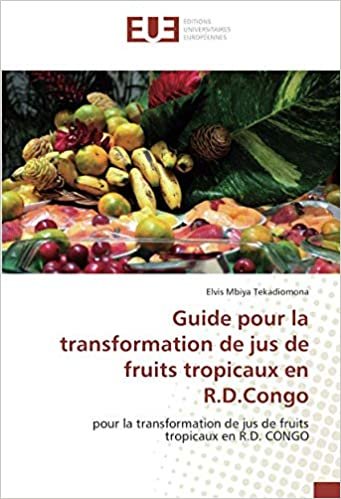 okumak Guide pour la transformation de jus de fruits tropicaux en R.D.Congo: pour la transformation de jus de fruits tropicaux en R.D. CONGO (OMN.UNIV.EUROP.)