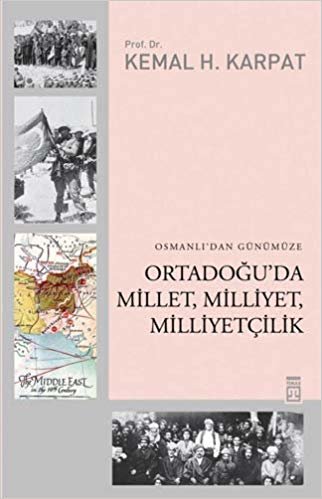 okumak Osmanlı’dan Günümüze Ortadoğu’da Millet, Milliyet, Milliyetçilik