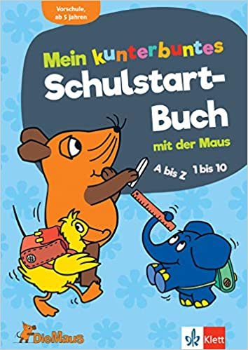 okumak Die Maus Mein kunterbuntes Schulstart-Buch mit der Maus. A bis Z, 1 bis 10, Erstes Schreiben und Rechnen. Vorschule ab 5 Jahren