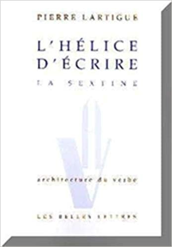 okumak L&#39;Helice d&#39;Ecrire. La Sextine.: 1 (Architecture Du Verbe)