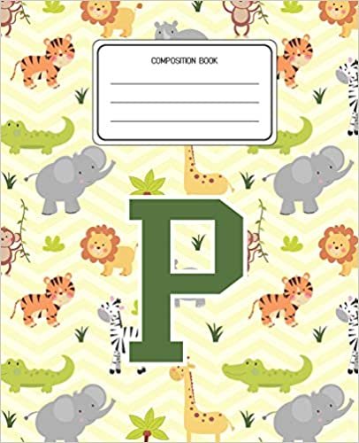 okumak Composition Book P: Lion Safari Animals Pattern Composition Book Letter P Personalized Lined Wide Rule Notebook for Boys Kids Back to School Preschool Kindergarten and Elementary Grades K-2