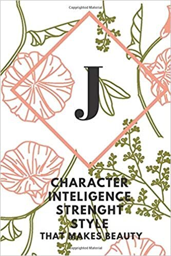 okumak J (CHARACTER INTELIGENCE STRENGHT STYLE THAT MAKES BEAUTY): Monogram Initial &quot;J&quot; Notebook for Women and Girls, green and creamy color.