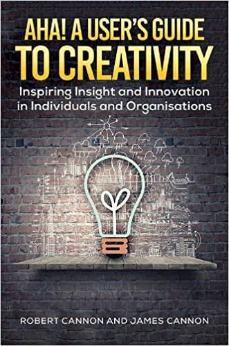 Aha! A User's Guide to Creativity: Inspiring Insight and Innovation in Individuals and Organisations