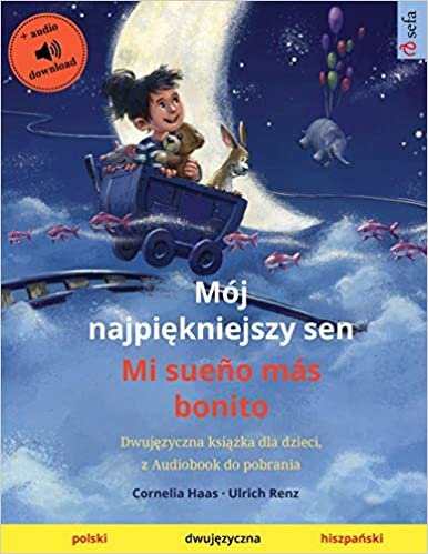 okumak Mój najpiękniejszy sen - Mi sueño más bonito (polski - hiszpański): Dwujęzyczna książka dla dzieci, z audiobook do pobrania (Sefa Picture Books in two languages)