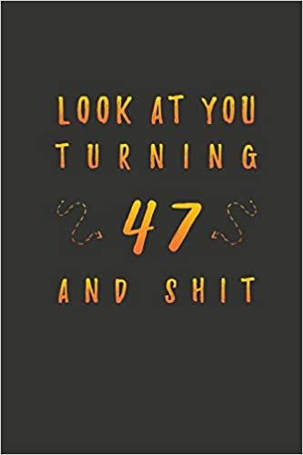 okumak Look At You Turning 47 And Shit: 47 Years Old Gifts. 47th Birthday Funny Gift for Men and Women. Fun, Practical And Classy Alternative to a Card.