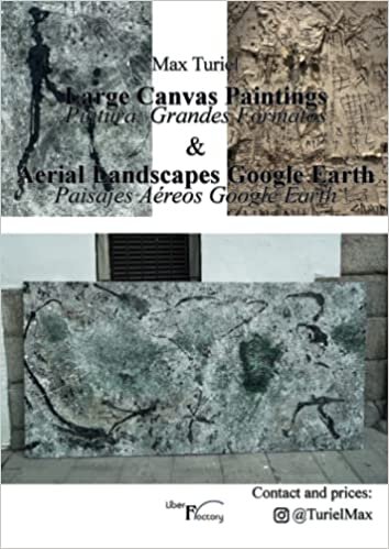 Large Canvas Paintings. Pintura grandes formatos & Aerial Landscapes Google Earth. Paisajes Aéreos Google Earth (Spanish Edition)