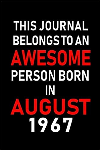 okumak This Journal belongs to an Awesome Person Born in August 1967: Blank Lined Born In August with Birth Year Journal Notebooks Diary as Appreciation, ... gifts. ( Perfect Alternative to B-day card )