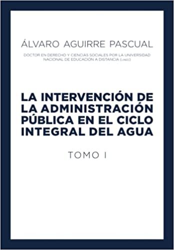 La intervención de la Administración Pública en el Ciclo Integral del Agua. Tomo I (Spanish Edition)