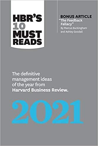 okumak Hbr&#39;s 10 Must Reads 2021: The Definitive Management Ideas of the Year from Harvard Business Review (with Bonus Article the Feedback Fallacy by M