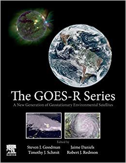okumak The GOES-R Series: A New Generation of Geostationary Environmental Satellites