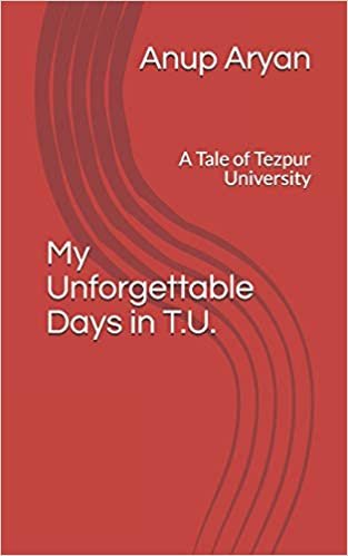 okumak My Unforgettable Days in T.U.: A Tale of Tezpur University