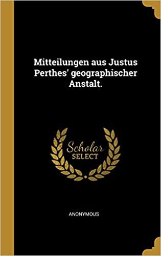 Mitteilungen aus Justus Perthes' geographischer Anstalt.