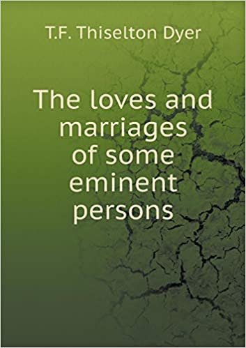 okumak The Loves and Marriages of Some Eminent Persons
