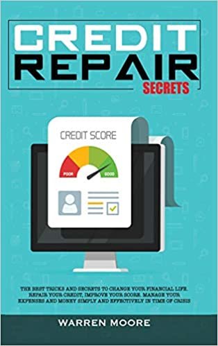 okumak Credit Repair Secrets: The Best Tricks and Secrets to Change Your Financial Life. Repair Your Credit, Improve Your Score. Manage Your Expenses and Money Simply and Effectively in Time of Crisis
