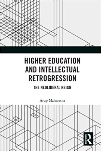 Higher Education and Intellectual Retrogression: The Neoliberal Reign
