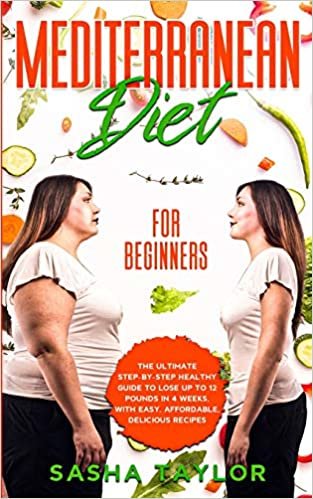 okumak Mediterranean Diet for Beginners: The Ultimate Step-by-Step Healthy Guide to Lose Up to 12 Pounds in 4 Weeks, with Easy, Affordable, Delicious Recipes