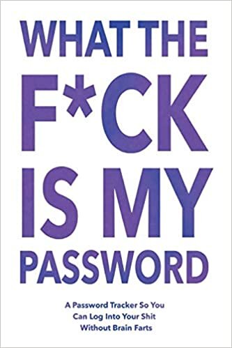 okumak What The F*ck Is My Password: Password Organizer Notebook: Internet Password Logbook/ Password Tracker So You Can Log Into Your Shit Without Brain Fart (100 Page, Small, 6 x 9 inch)