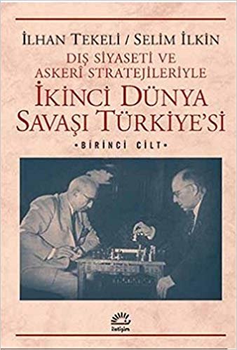 okumak İkinci Dünya Savaşı Türkiye&#39;si 1. Cilt Dış Siyaseti ve Askeri Stratejileriyle