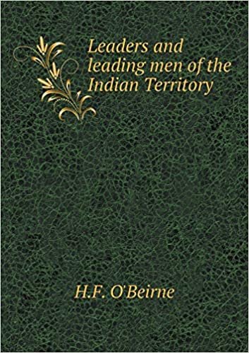 okumak Leaders and Leading Men of the Indian Territory