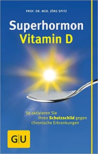okumak Superhormon Vitamin D: So aktivieren Sie Ihren Schutzschild gegen chronische Erkrankungen