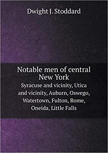 okumak Notable men of central New York Syracuse and vicinity, Utica and vicinity, Auburn, Oswego, Watertown, Fulton, Rome, Oneida, Little Falls