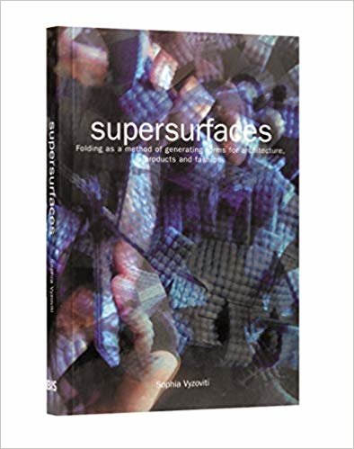 okumak Supersurfaces: Folding as a Method of Generating Forms for Architecture, Products and Fashion: Folding as a Form Generaion Method in Architecture