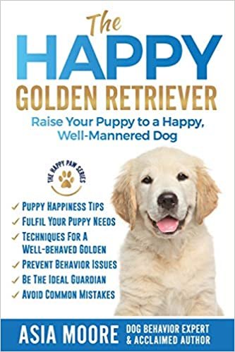 okumak The Happy Golden  Retriever: Raise Your Puppy to a Happy, Well-Mannered Dog