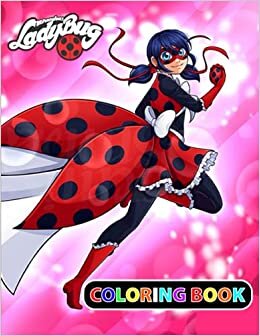 okumak Miraculous Tales Of Ladybug &amp; Cat Noir Coloring Book: Miraculous Ladybug 50 High Quality Illustrations For kids Of All Ages