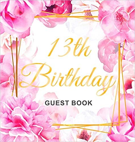 okumak 13th Birthday Guest Book: Gold Frame and Letters Pink Roses Floral Watercolor Theme, Best Wishes from Family and Friends to Write in, Guests Sign in for Party, Gift Log, Hardback