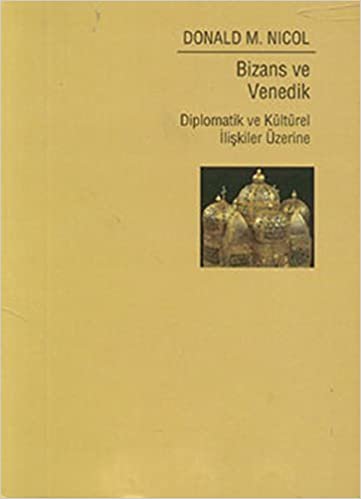 okumak Bizans ve Venedik / Diplomatik ve Kültürel İlişkiler Üzerine