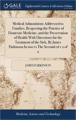 okumak Medical Admonitions Addressed to Families, Respecting the Practice of Domestic Medicine, and the Preservation of Health With Directions for the ... Parkinson In two vs The Second ed v 2 of 2