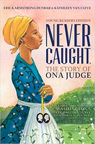 okumak Never Caught, the Story of Ona Judge: George and Martha Washington&#39;s Courageous Slave Who Dared to Run Away; Young Readers Edition