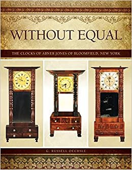 Without Equal: The Clocks of Abner Jones of Bloomfield, New York