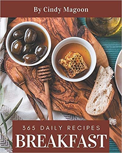 okumak 365 Daily Breakfast Recipes: From The Breakfast Cookbook To The Table