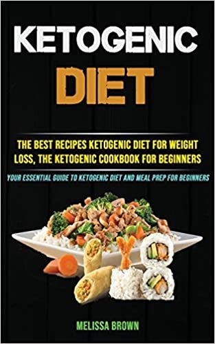 okumak Ketogenic Diet: The Best Recipes Ketogenic Diet for Weight Loss, the Ketogenic Cookbook for Beginners (Your Essential Guide to Ketogenic Diet and Meal Prep for Beginners)