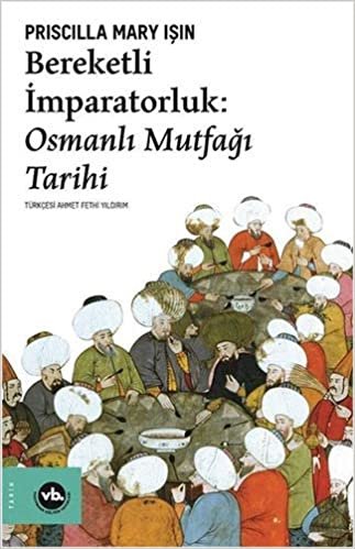 okumak Bereketli İmparatorluk: Osmanlı Mutfağı Tarihi