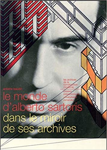 okumak Le monde d&#39;Alberto Sartoris dans le miroir de ses archives (Les archives de la construction moderne)