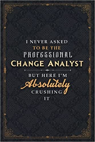 okumak Change Analyst Notebook Planner - I Never Asked To Be The Professional Change Analyst But Here I&#39;m Absolutely Crushing It Jobs Title Cover Journal: ... Planner, To Do List, 120 Pages, Daily, Cute