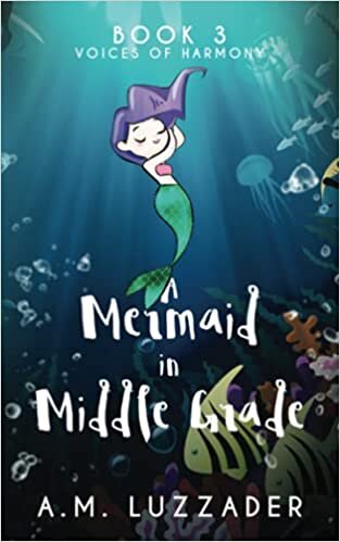 okumak A Mermaid in Middle Grade: Book 3: Voices of Harmony