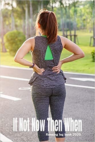 Running log book 2020: Believe - If Not Now Then When - training diary, 110 pages, 6 x 9, Perfect for for tracking your daily progress and accomplishments.
