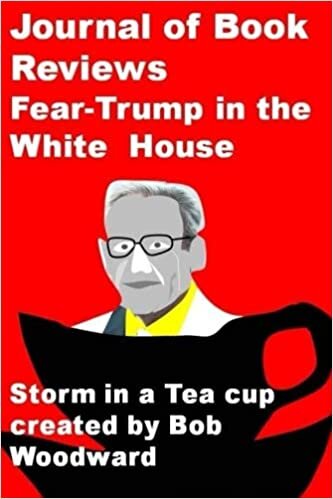 okumak Journal of Book Reviews: Fear-Trump in the White House-Storm in a Tea cup created by Bob Woodward